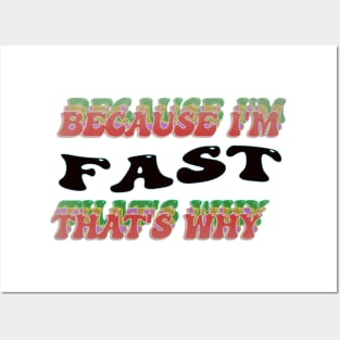 BECAUSE I AM FAST - THAT'S WHY Posters and Art